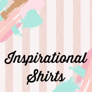 Inspirational Shirts