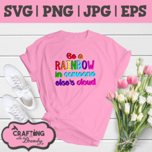 Be the Rainbow in Someone Else's Cloud | SVG | PNG | JPG | eps cut file
