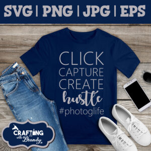 Click Capture Create Hustle Photoglife Design | SVG | PNG | JPG | eps cut file