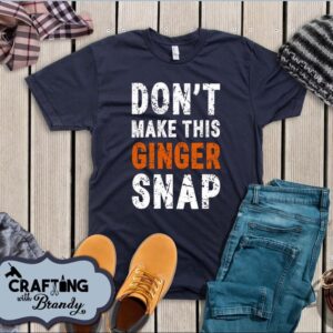 Don't Make this Ginger Snap Shirt