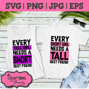 Set of 2 | Every Short Girl Needs A Tall Best Friend svg | Every Tall Girl Needs A Short Best Friend svg | SVG | PNG | JPG | cut file