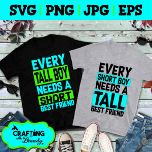 Set of 2 | Every Tall Boy Needs A Short Best Friend svg | Every Short Boyl Needs A Tall Best Friend | SVG | PNG | JPG | cut file