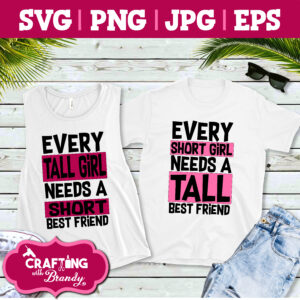 Set of 2 | Every Tall Girl Needs A Short Best Friend svg | Every Short Girl Needs A Tall Best Friend | SVG | PNG | JPG | cut file