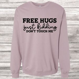 Free Hugs Just Kidding Sweatshirt