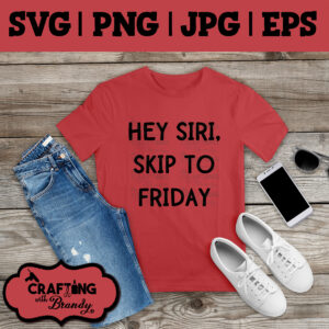 Hey Siri, Skip to Friday design | SVG | PNG | JPG | eps cut file