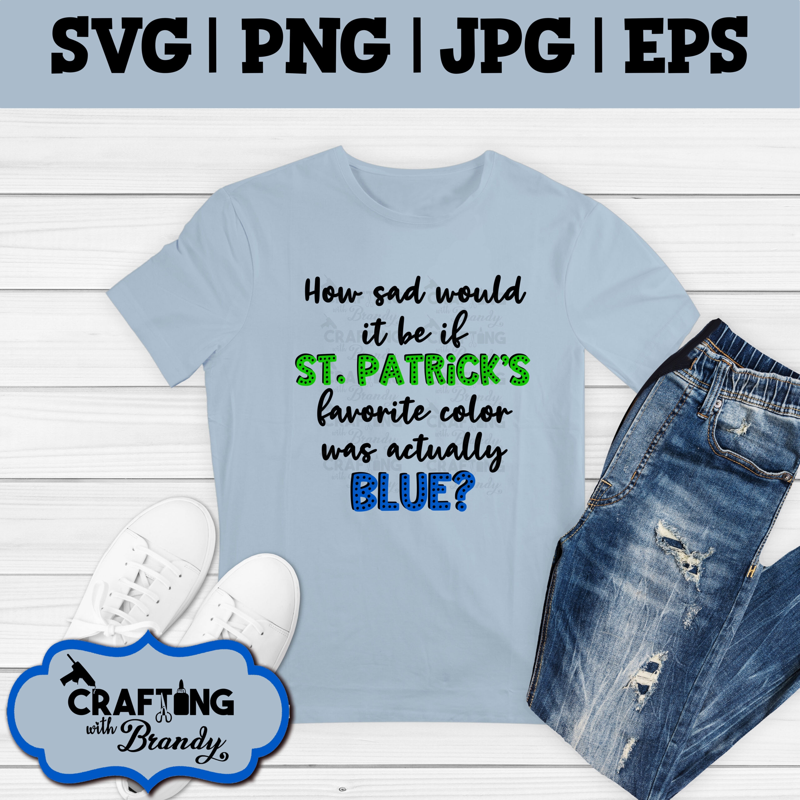 How Sad Would It Be If St. Patrick's Favorite Color Was Actually Blue? | SVG | PNG | JPG | eps cut file