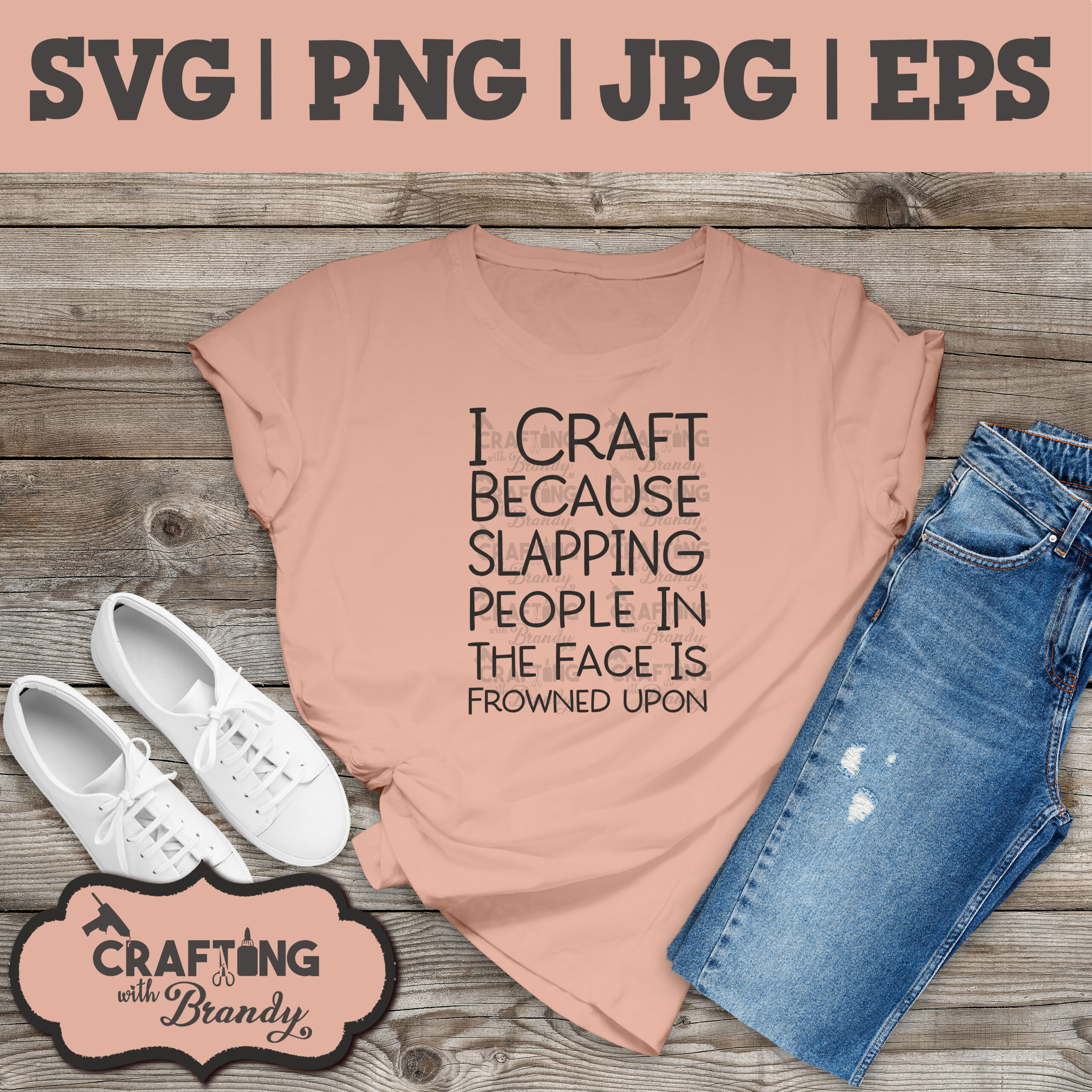 I Craft Because Slapping People in the Face is Frowned Upon design | SVG | PNG | JPG | eps cut file