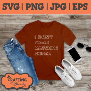 I Don't Wear Matching Shirts | SVG | PNG | JPG | cut file