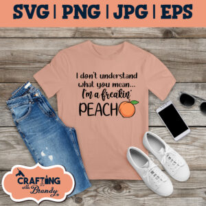 I Don't Understand What You Mean I'm a Freakin' Peach design | SVG | PNG | JPG | eps cut file