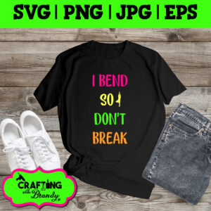 I Bend So I Don't Break design | SVG | PNG | JPG | eps cut file