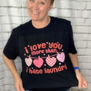 I Love You More than I Hate Laundry Shirt