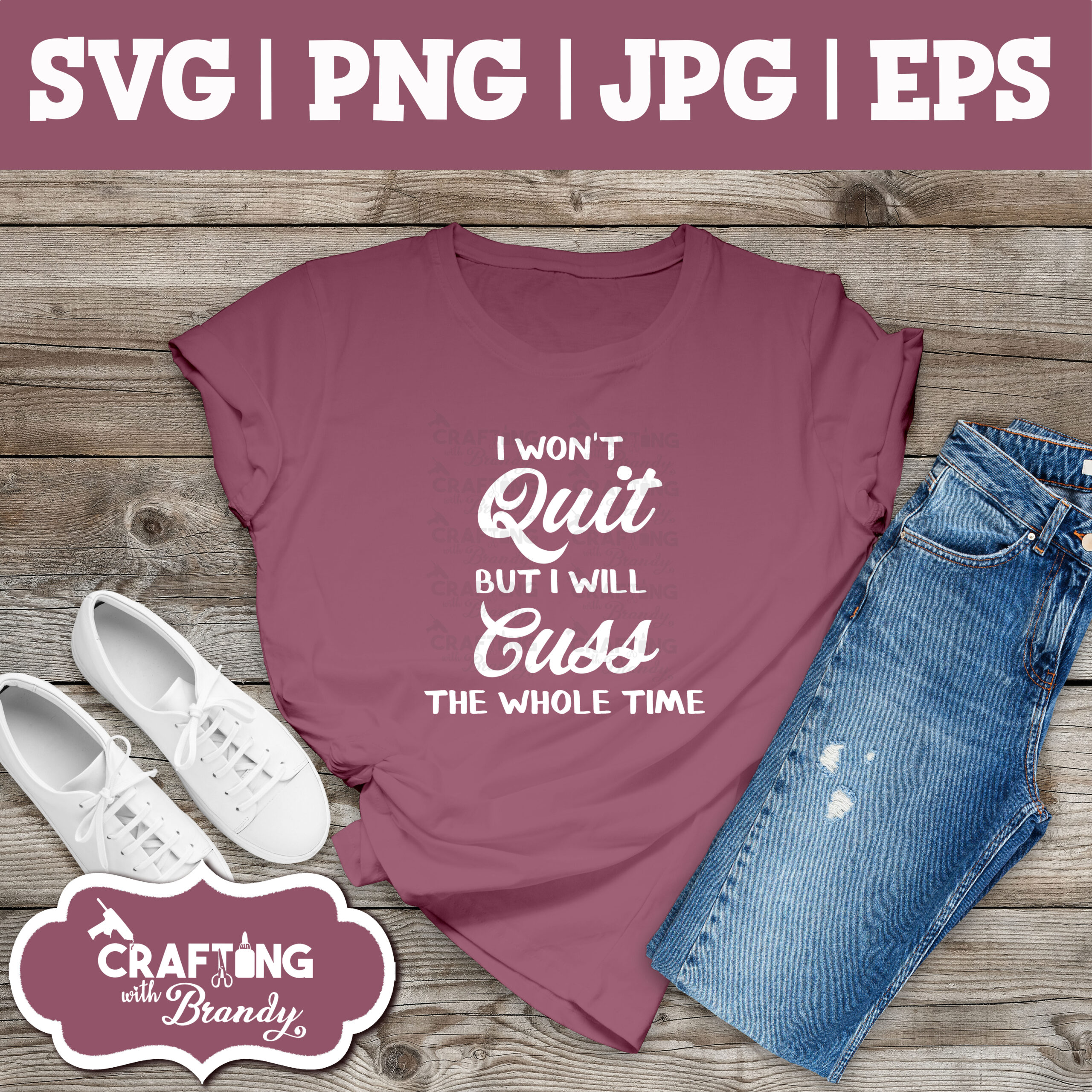 I won't quit but I'll cuss the whole time design | SVG | PNG | JPG | eps cut file