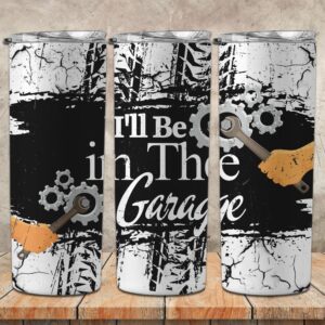 I'll Be in the Garage Tumbler