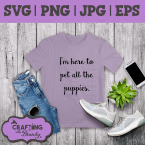 I'm Here to Pet All the Puppies Design | SVG | PNG | JPG | eps cut file