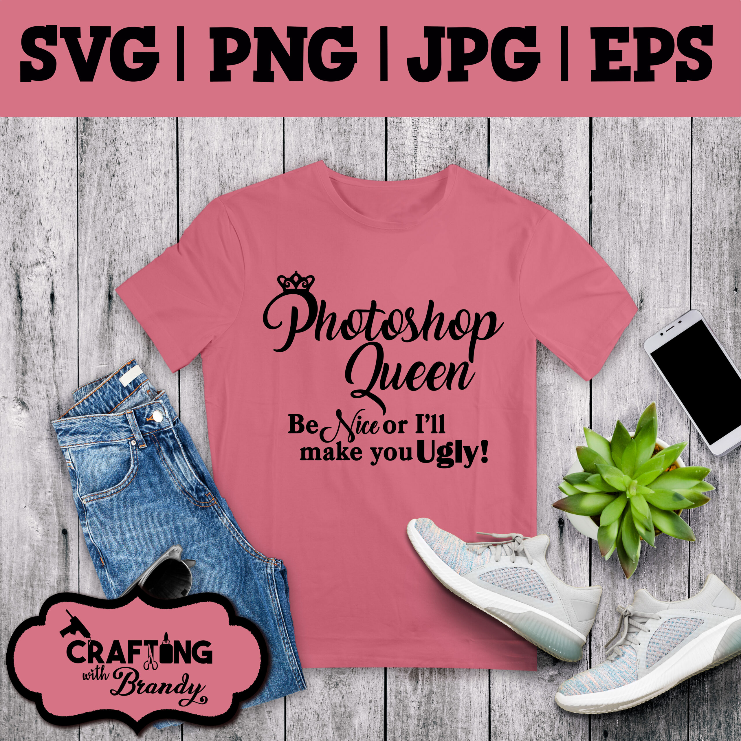 Photoshop Queen Be Nice or I'll Make You Ugly Design | SVG | PNG | JPG | eps cut file