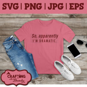 So Apparently, I'm Dramatic design | SVG | PNG | JPG | eps cut file