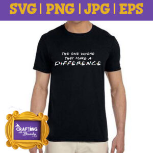 The One Where We Make A Difference Friends Theme PTO Shirt SVG | png | jpg | eps cut file