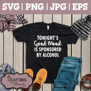 Tonight's Good Mood Is Sponsored by Alcohol design | SVG | PNG | JPG | eps cut file