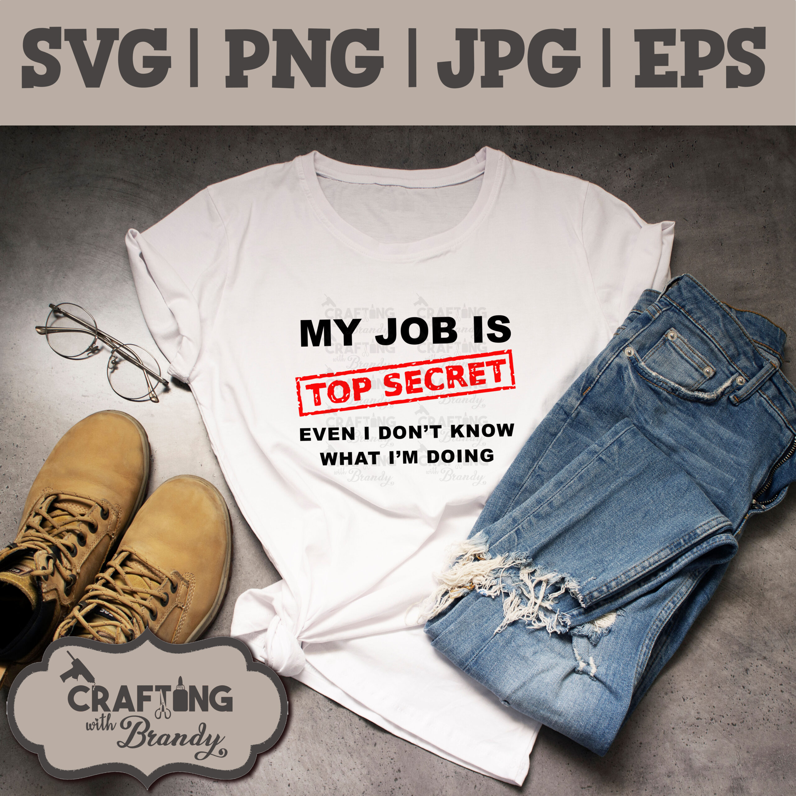 My Job Is Top Secret Even I Don't Know What I'm Doing | SVG | PNG | JPG | eps cut file