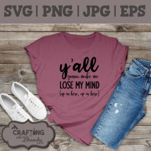 Ya'll Gonna Make Me Lose My Mind | SVG | PNG | JPG | eps cut file