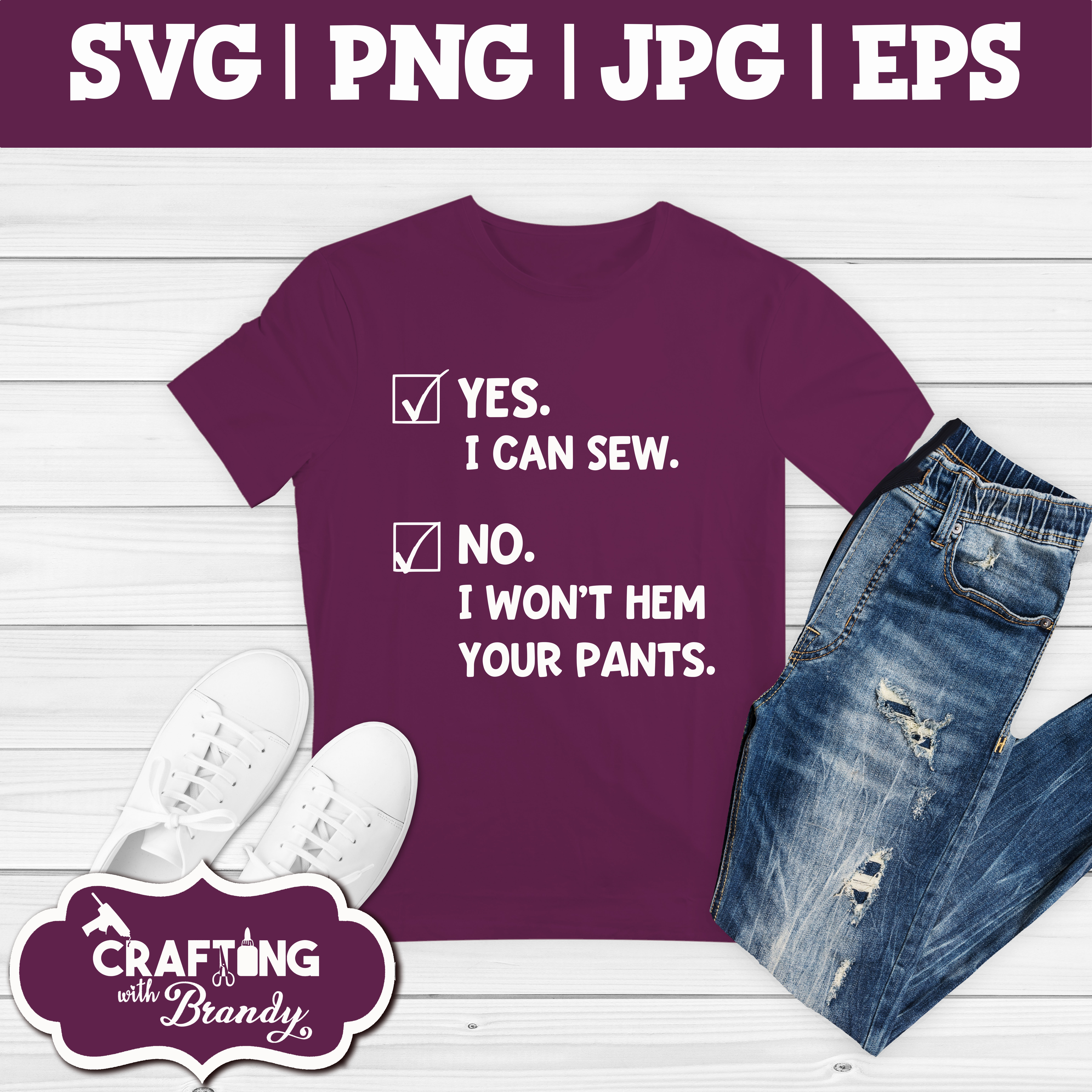 Yes I Can Sew. No I Won't Hem Your Pants design | SVG | PNG | JPG | eps cut file