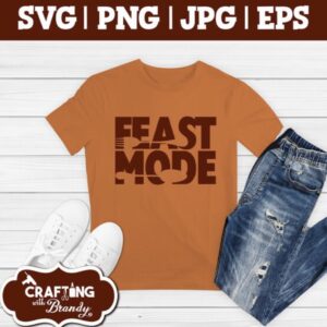 Feast Mode Thanksgiving | SVG | PNG | JPG | eps cut file