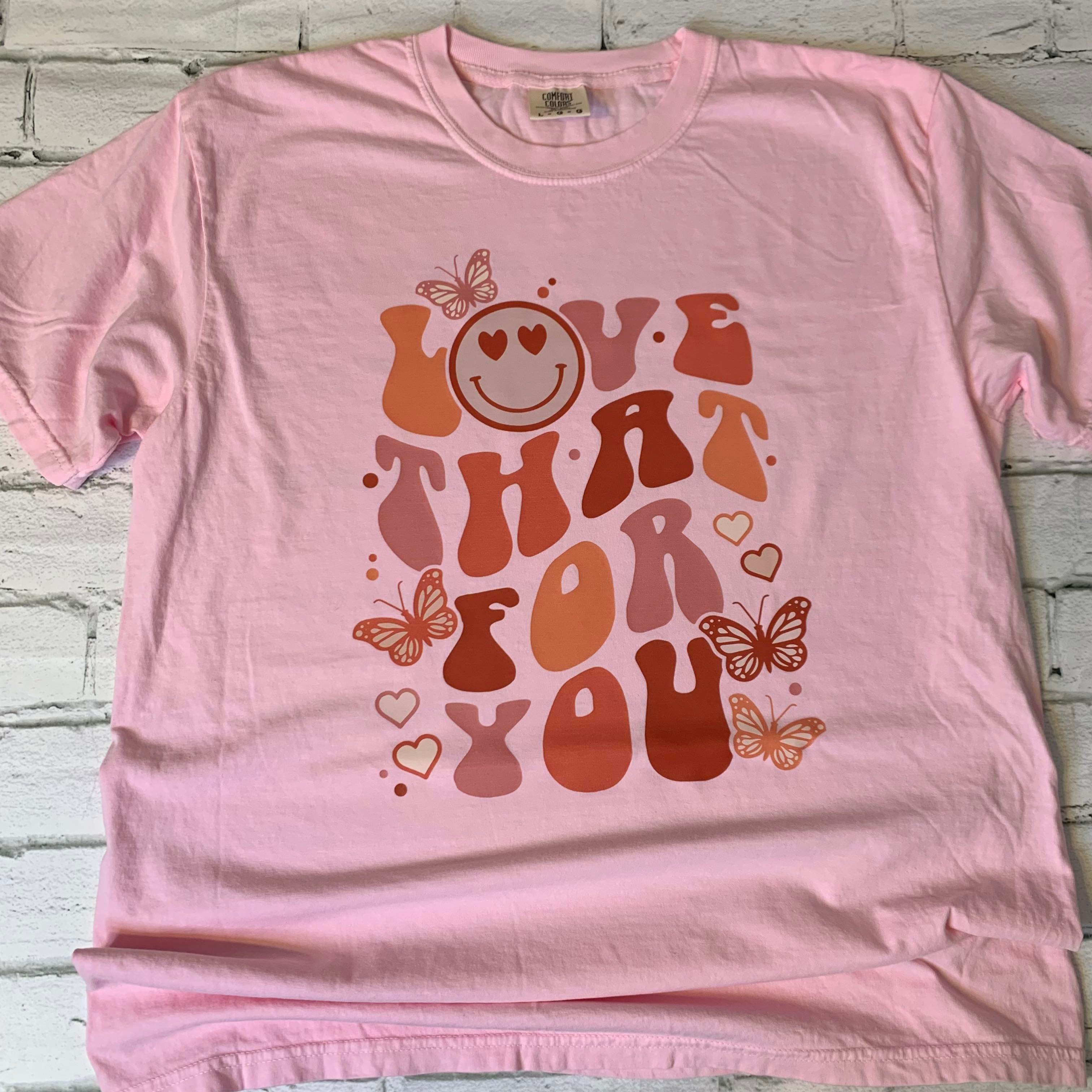 Love That For You Shirt