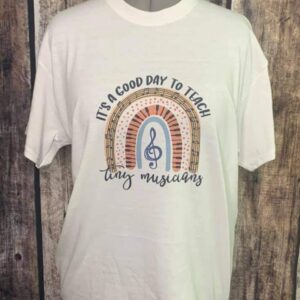 It's a Good Day to Teach Tiny Musicians Shirt