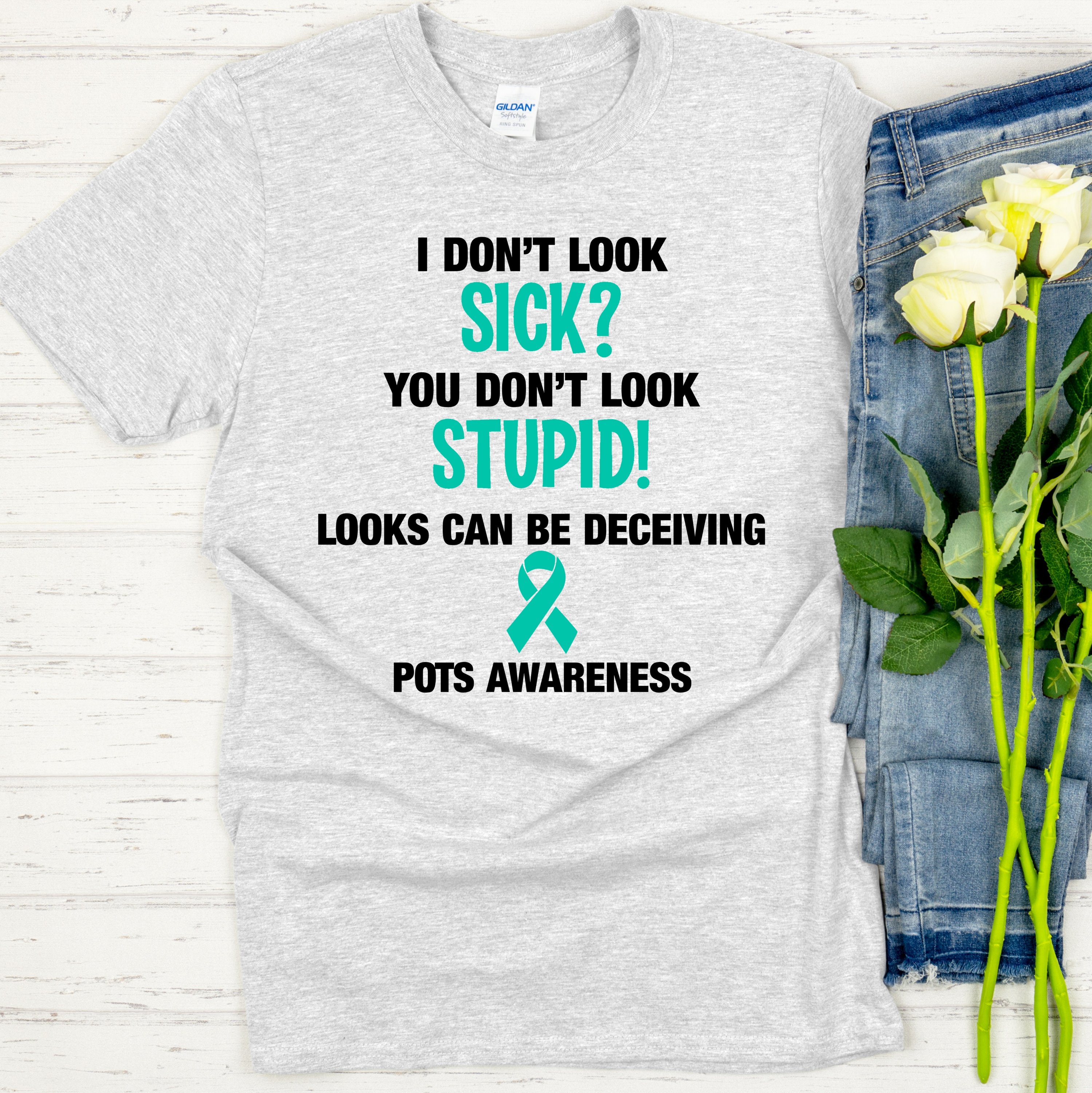 I Don't Look Sick? Pots Awareness Shirt