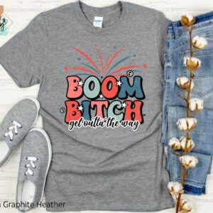 Boom Bitch Get Outta The Way Shirt