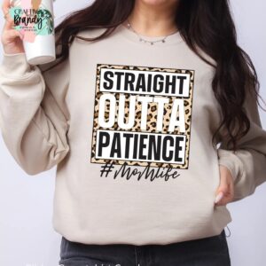 Straight Outta Patience #Mom Life Cheetah Sweatshirt