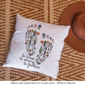 Be Brave Be Strong Be Fearless Flower 16 x 16 Screen Print or Sublimation Pillow Case
