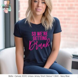 So We Are Getting Drunk Shirt
