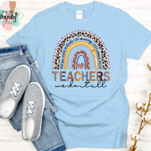 Teachers We Do It All Rainbow Shirt