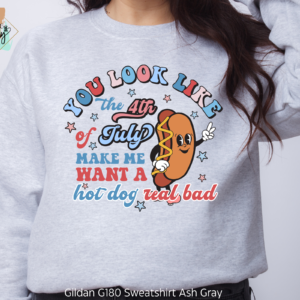 You Look Like The Fourth of July Make Me Want a Hot Dog Real Bad Colorful Lettering Sweatshirt