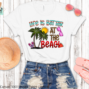 Life Is Better At the Beach Shirt
