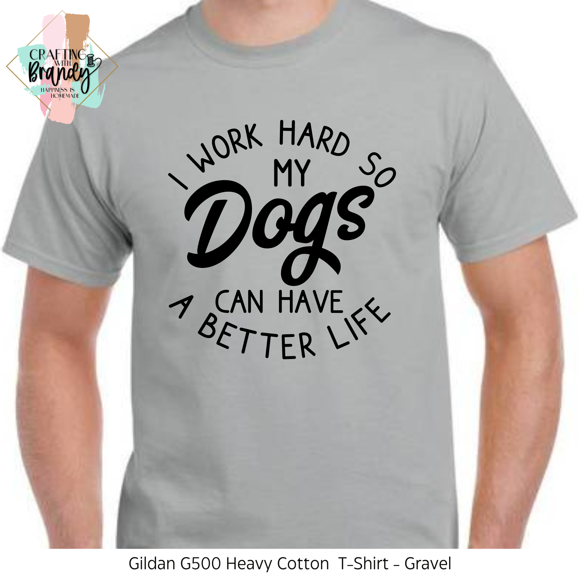 I Work Hard So My Dogs Can Have A Better Life Shirt