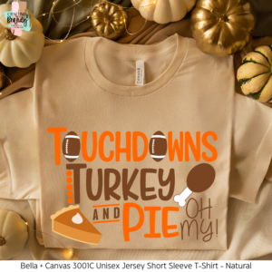 Touch Downs Turkey and Pie Oh My Shirt