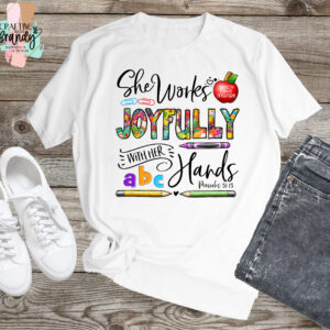 She Works Joyfully with Her Hands Teacher Shirt