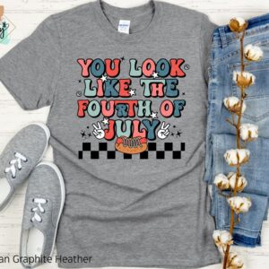 You Look Like The Fourth of July Shirt