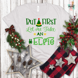 But First Let Me Take an Elfie Tshirt
