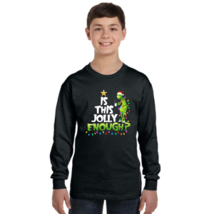Is this Jolly Enough Grinch Longsleeve