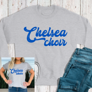 Chelsea Choir Distressed Sweatshirt or Tshirt