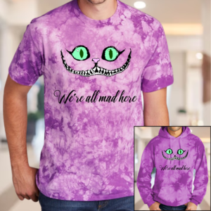 We're All Mad Here Tie-Dye Tshirt or Hoodie
