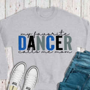 My Favorite Dancer Calls Me Mom Sweatshirt