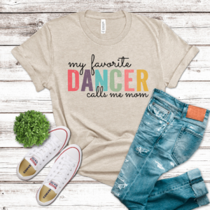 My Favorite Dancer Calls Me Mom Heather Dust Shirt
